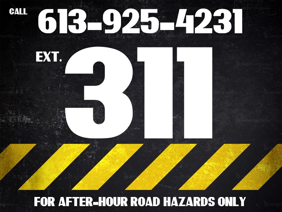 for after hour road hazards call 613-925-4231 ext. 311