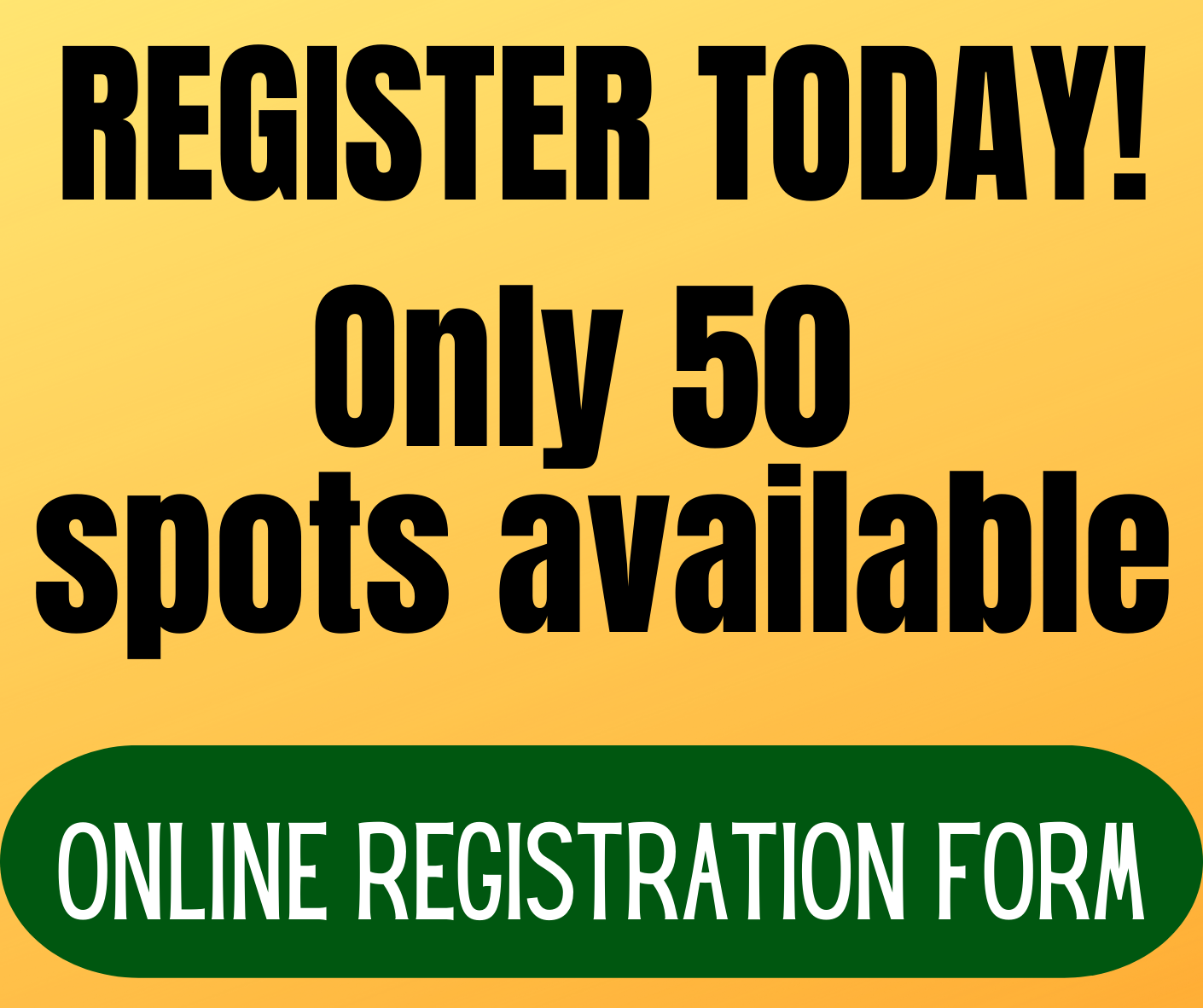 register today! only 50 spots available. online registration form button